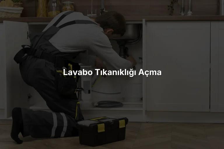 Lavabo Tıkanıklığı Açma
