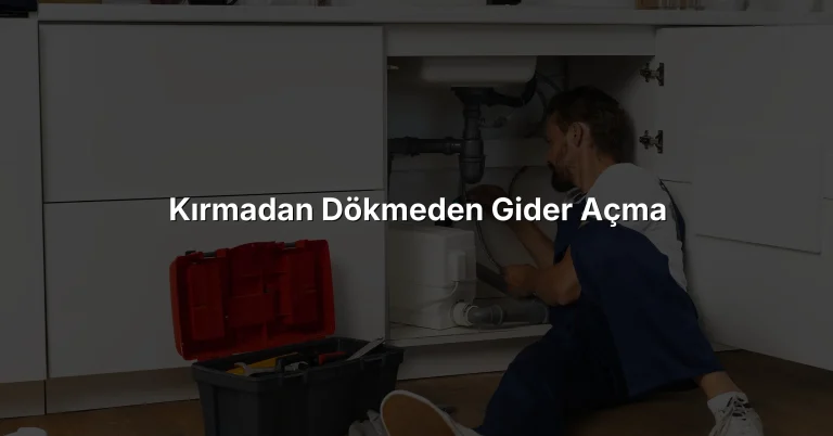 Kırmadan Dökmeden Gider Açma