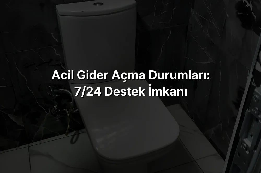 
Acil Gider Açma Durumları: 7/24 Destek İmkanı
