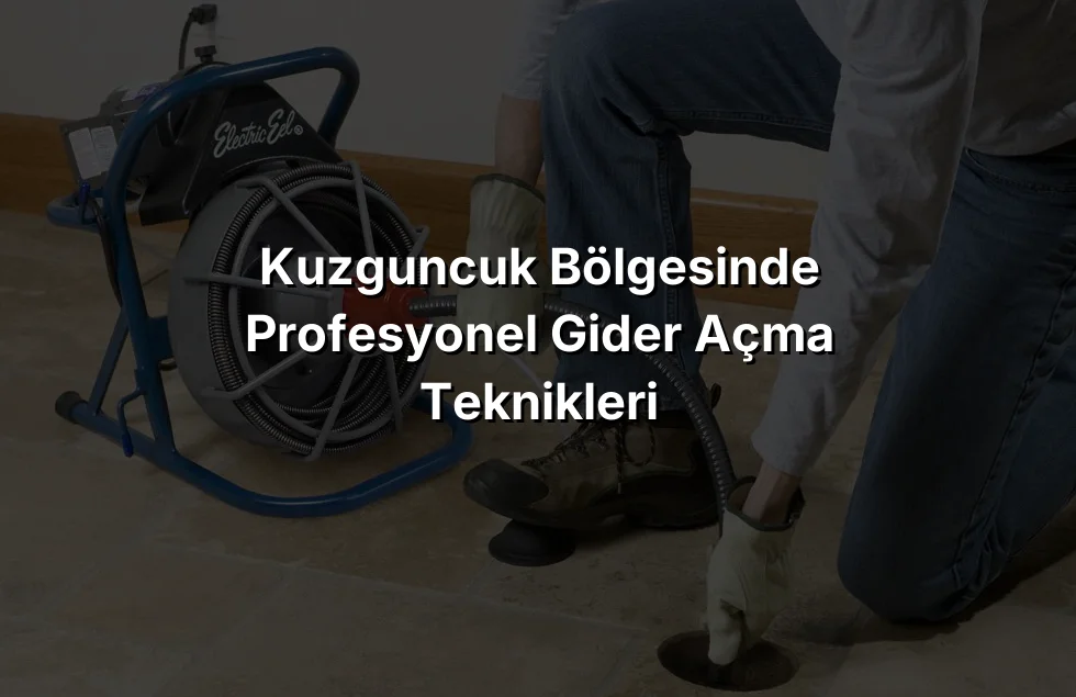 Kuzguncuk Bölgesinde Profesyonel Gider Açma Teknikleri