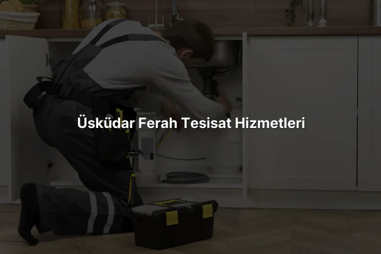 Üsküdar Ferah Tesisat Hizmetleri