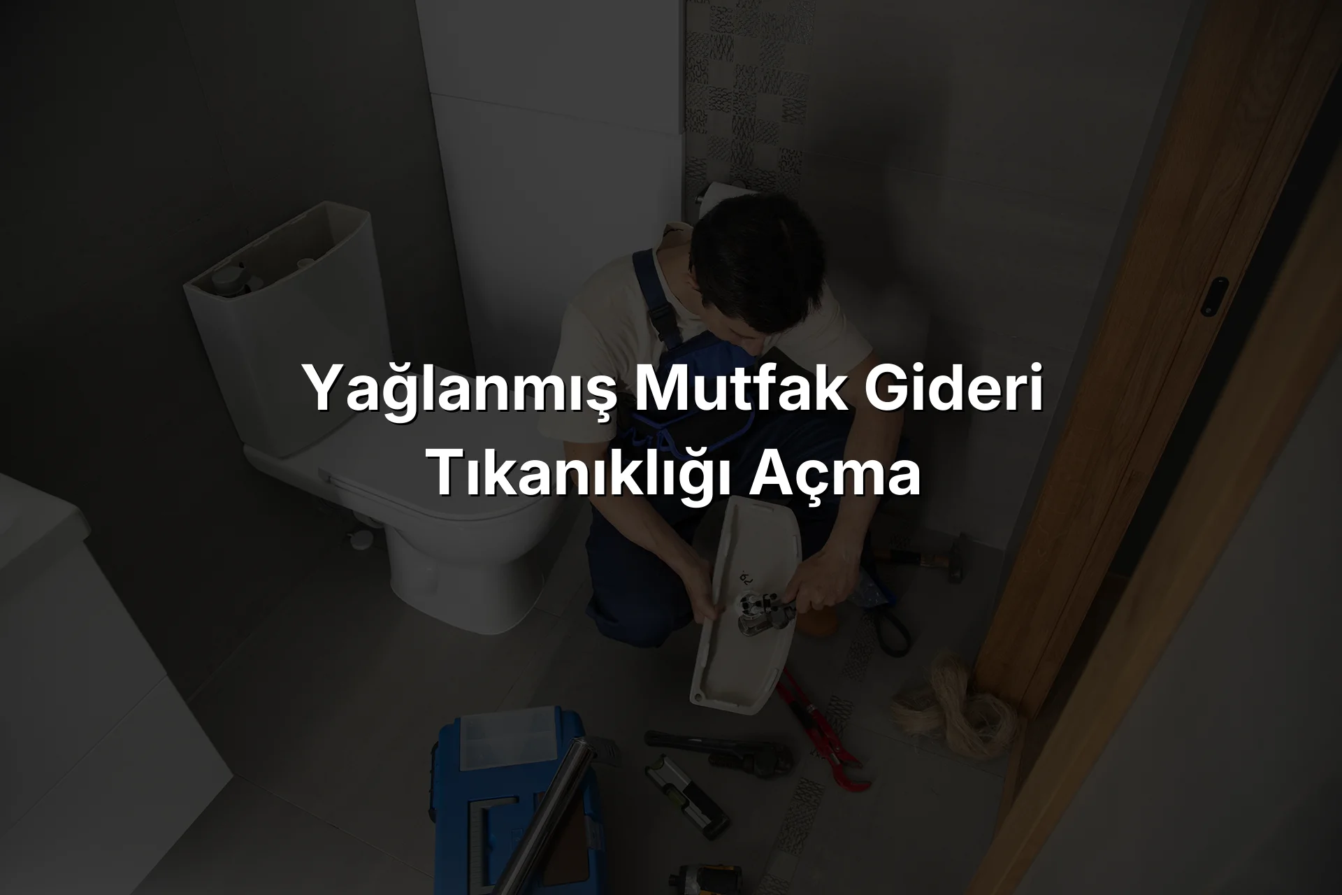 Yağlanmış Mutfak Gideri Tıkanıklığı Açma