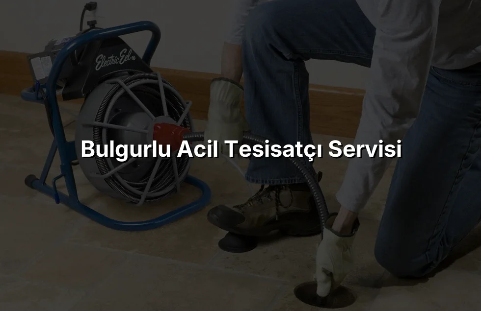Bulgurlu Acil Tesisatçı Servisi
