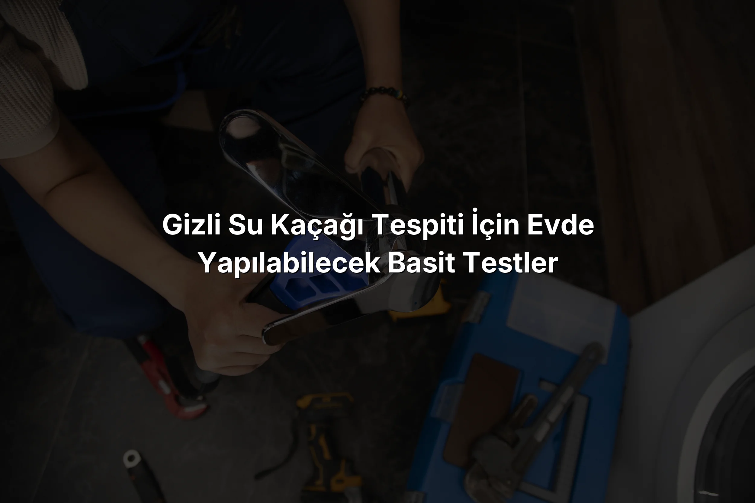 Gizli Su Kaçağı Tespiti İçin Evde Yapılabilecek Basit Testler